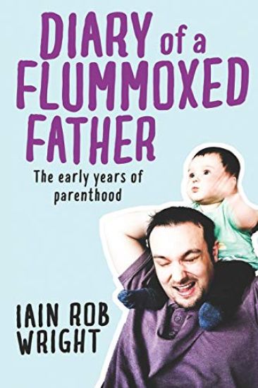 Diary of a Flummoxed Father: The Early Years of Parenthood