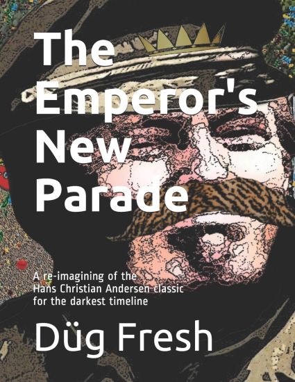 The Emperor's New Parade: A re-imagining of the Hans Christian Andersen classic for the darkest timeline
