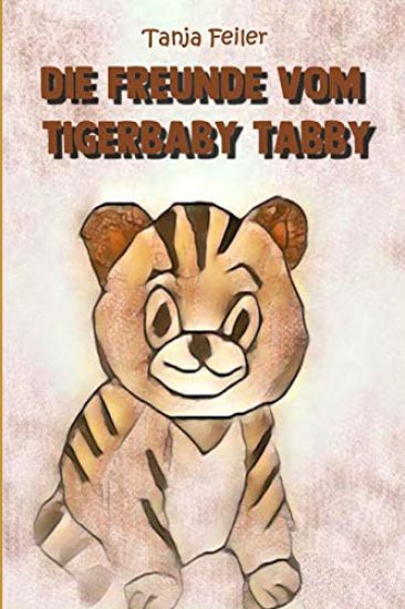 Die Freunde Vom Tigerbaby Tabby: Bilderbuch Für Kinder
