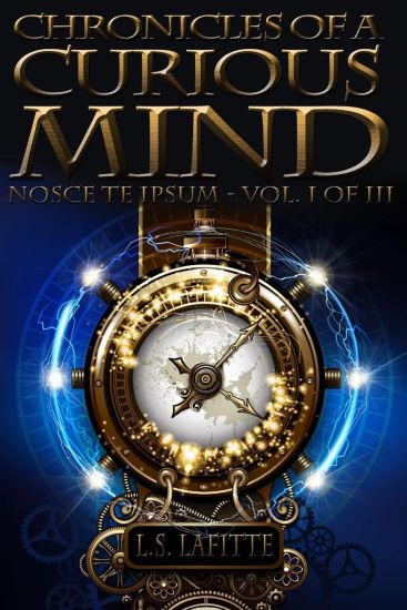 Chronicles of a Curious Mind: Nosce Te Ipsum - Vol. I of III