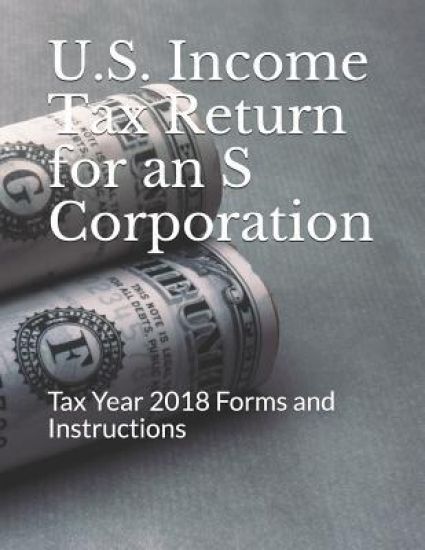 U.S. Income Tax Return for an S Corporation: Tax Year 2018 Forms and Instructions