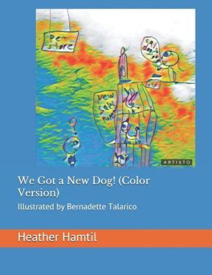 We Got a New Dog!: Illustrated by Bernadette Talarico