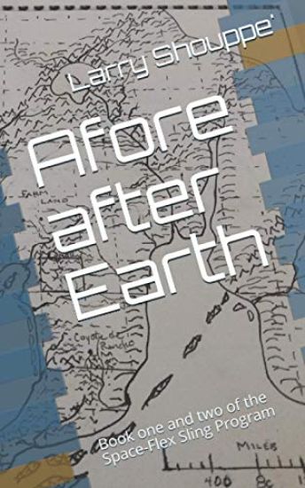 Afore after Earth: Book one and two of the chronicles of Space-Flex Sling Program