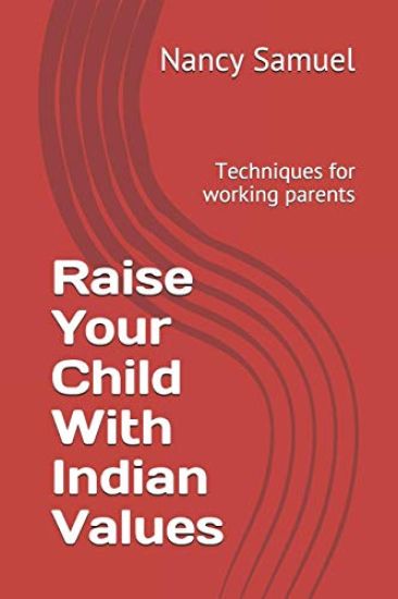 Raise Your Child With Indian Values: Techniques for working parents