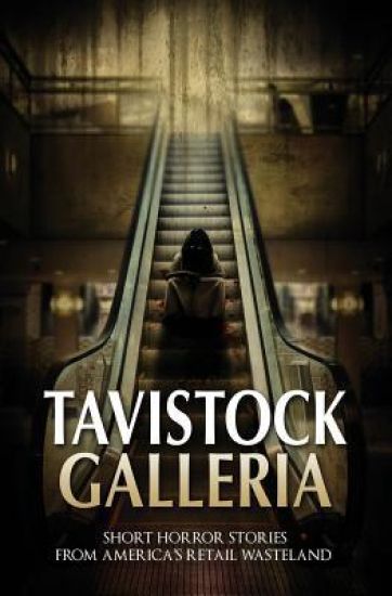 Tavistock Galleria: Short Horror Stories from America's Retail Wasteland