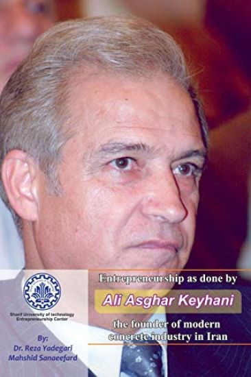 Entrepreneurship as Done by Ali Asghar Keyhani: The Founder of Modern Concrete Industry in Iran