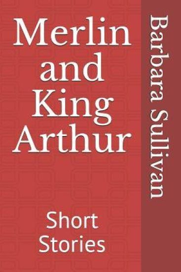 Merlin and King Arthur: Short Stories