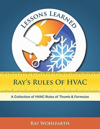 Lessons Learned: Ray's Rules of Hvac: A Collection of HVAC Rules of Thumb and Formulas