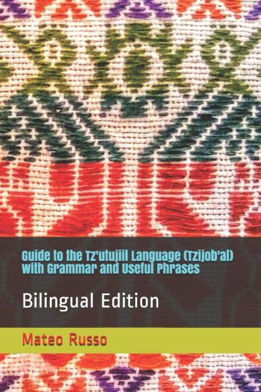 Guide to the Tz'utujiil Language (Tzijob'al) with Grammar and Useful Phrases