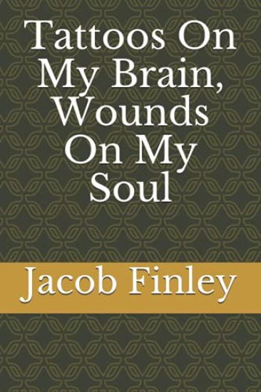 Tattoos On My Brain, Wounds On My Soul