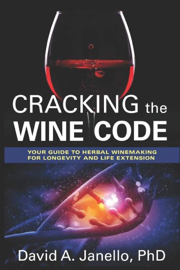 Cracking the Wine Code: Your Guide to Herbal Winemaking for Longevity and Life Extension