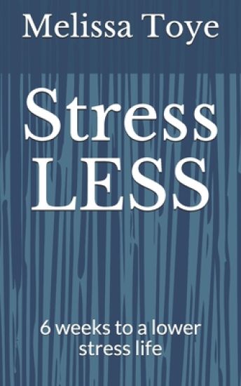 Stress LESS!: 6 weeks to a lower stress life