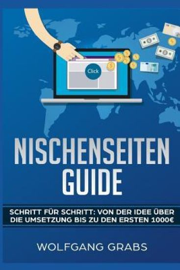 Nischenseiten Guide: Schritt Für Schritt: Von Der Idee Über Die Umsetzung Bis Zu Den Ersten 1000 Euro