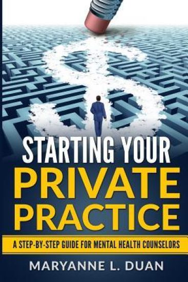 Starting Your Private Practice: A Step-By-Step Guide for Mental Health Counselors