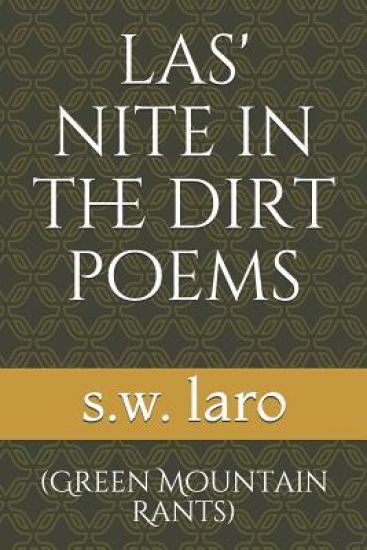 Las' Nite in the Dirt Poems: (green Mountain Rants)