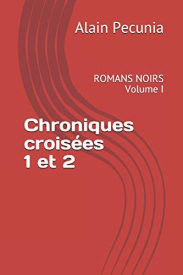 Chroniques Croisées 1 Et 2: Romans Noirs Volume I