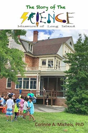 The Story of the Science Museum of Long Island: A Science & Technology Education Center