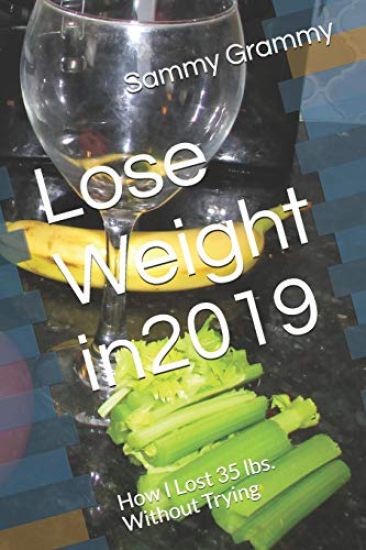 Lose Weight In2019: How I Lost 35 Lbs. Without Trying