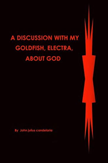 A Discussion with My Goldfish, Electra, about God