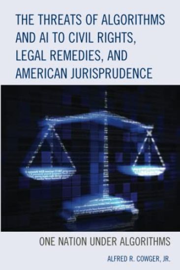 The Threats of Algorithms and AI to Civil Rights, Legal Remedies, and American Jurisprudence