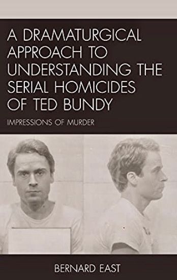 A Dramaturgical Approach to Understanding the Serial Homicides of Ted Bundy