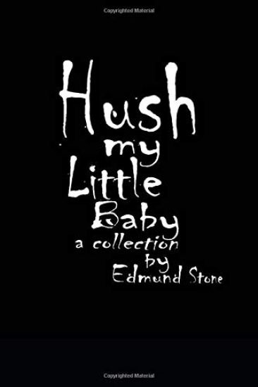 Hush my Little Baby: a Collection by Edmund Stone