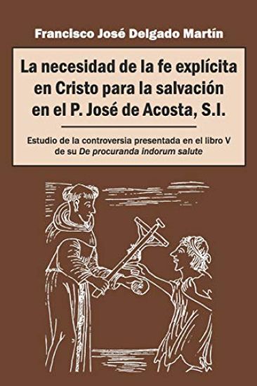 La necesidad de la fe explícita en Cristo para la salvación en el P. José de Acosta, S.I.