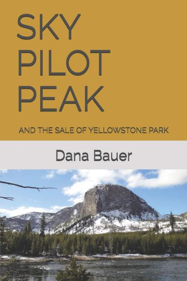 Sky Pilot Peak: And the Sale of Yellowstone Park