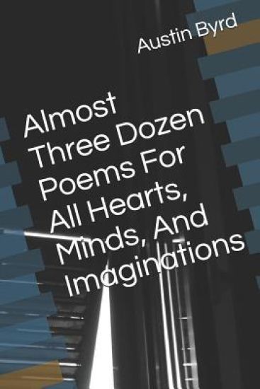 Almost Three Dozen Poems for All Hearts, Minds, and Imaginations