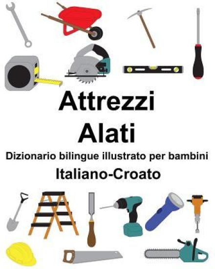 Italiano-Croato Attrezzi/Alati Dizionario bilingue illustrato per bambini
