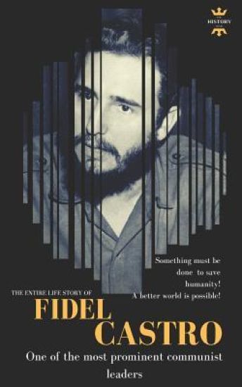 Fidel Castro: One of the most prominent communist leaders. The Entire Life Story