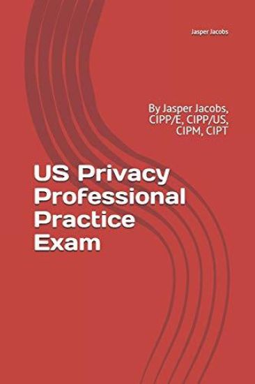 US Privacy Professional Practice Exam: By Jasper Jacobs, CIPP/E, CIPP/US, CIPM, CIPT