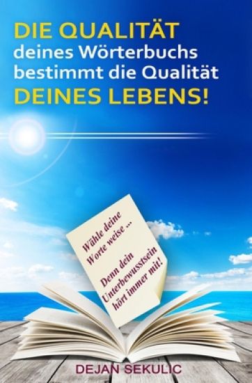 DIE QUALITA¨T deines Wo¨rterbuchs bestimmt die Qualita¨t DEINES LEBENS!