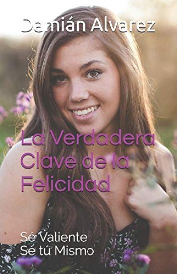 La Verdadera Clave de la Felicidad: Sé Valiente, Sé Tú Mismo