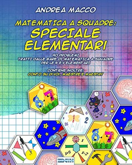Matematica a Squadre: Speciale Elementari: 90 Problemi Tratti Dalle Gare Di Matematica a Squadre Per Le IV E V Elementari