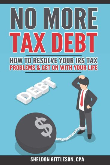 No More Tax Debt: How To Resolve Your IRS Problems & Get On With Your Life