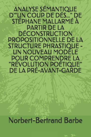 Analyse Sémantique d'"Un Coup de Dés..." de Stéphane Mallarmé À Partir de la Déconstruction Propositionnelle de la Structure Phrastique - Un Nouveau M