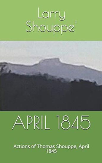 April 1845: Actions of Thomas Shouppe, Aprli 1845
