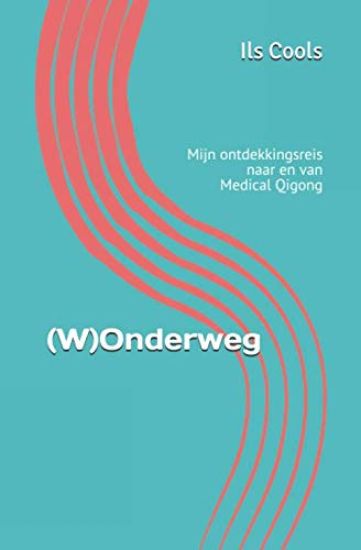 (W)Onderweg: Mijn ontdekkingsreis naar en van Medical Qi Gong
