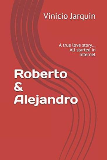 Roberto & Alejandro: A true love story... All started in Internet