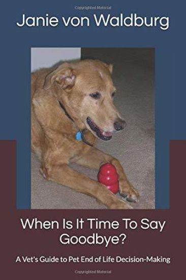 When Is It Time to Say Goodbye?: A Vet's Guide to Pet End of Life Decision-Making