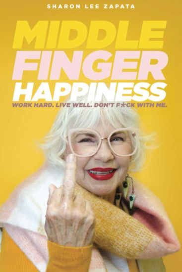 Middle Finger Happiness: Work Hard. Live Well. Don't F*ck With Me.