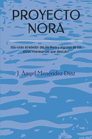 Proyecto Nora: Mis rutas alrededor del río Nora y algunos de los sitios interesantes que descubrí