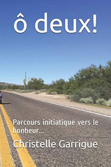 Ô Deux !: Parcours Initiatique Vers Le Bonheur...