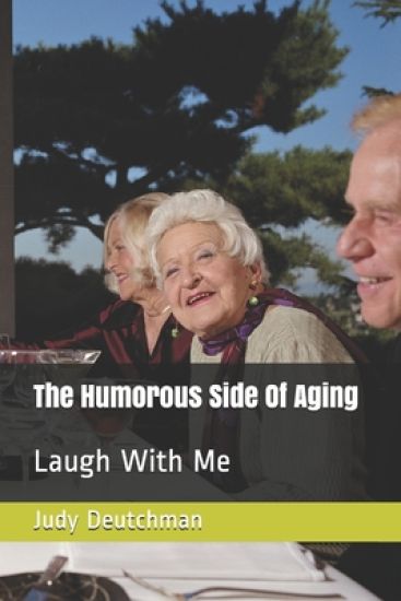 The Humorous Side Of Aging: Laugh With Me