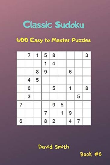 Classic Sudoku - 400 Easy to Master Puzzles Vol.6