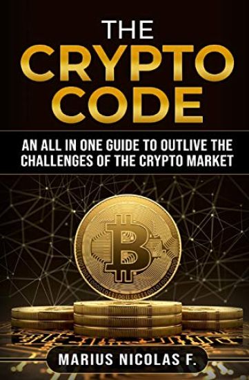 The Crypto Code: An All in One Guide to Trade Bitcoin, Altcoins and to Master the Challenges of the Crypto Market.
