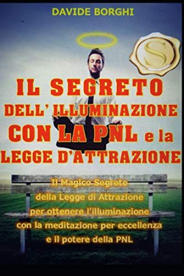 IL SEGRETO DELL' ILLUMINAZIONE CON LA PNL e la LEGGE D'ATTRAZIONE: Il magico segreto della Legge di Attrazione per ottenere l'illuminazione con la med