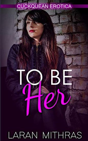 To Be Her: Cuckquean Erotica