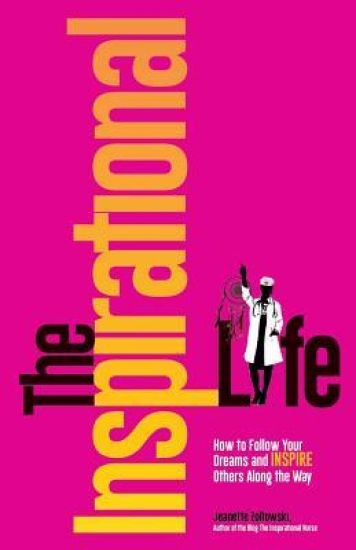 The Inspirational Life: How to Follow Your Dreams and Inspire Others Along the Way